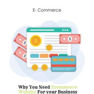 Why Your Business Needs An E-Commerce Website?