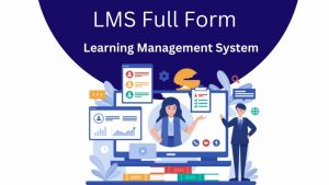 LMS Full Form – LEARNING MANAGEMENT SYSTEM