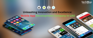Unleashing Innovation and Excellence: Mobile App Development Company in UAE