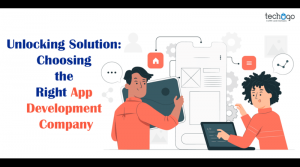 Unlocking Solution: Choosing the Right App Development Company
