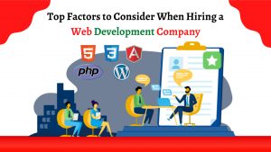 The 5 Most Important Factors to Consider When Hiring a Web Development Company seattle
