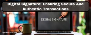 Digital Signature: Ensuring Secure And Authentic Transactions