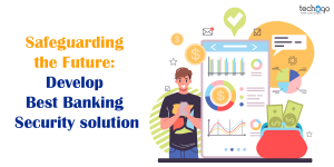 Safeguarding the Future: Develop Best Banking Security solution