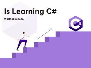 Is Learning C# Worth It in 2023? A Comprehensive Guide
