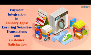Payment Integration in Laundry Apps: Ensuring Seamless Transactions and Customer Satisfaction