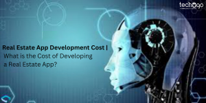 Real Estate App Development Cost | What is the Cost of Developing a Real Estate App