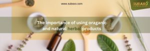 The importance of using organic and natural herbal products